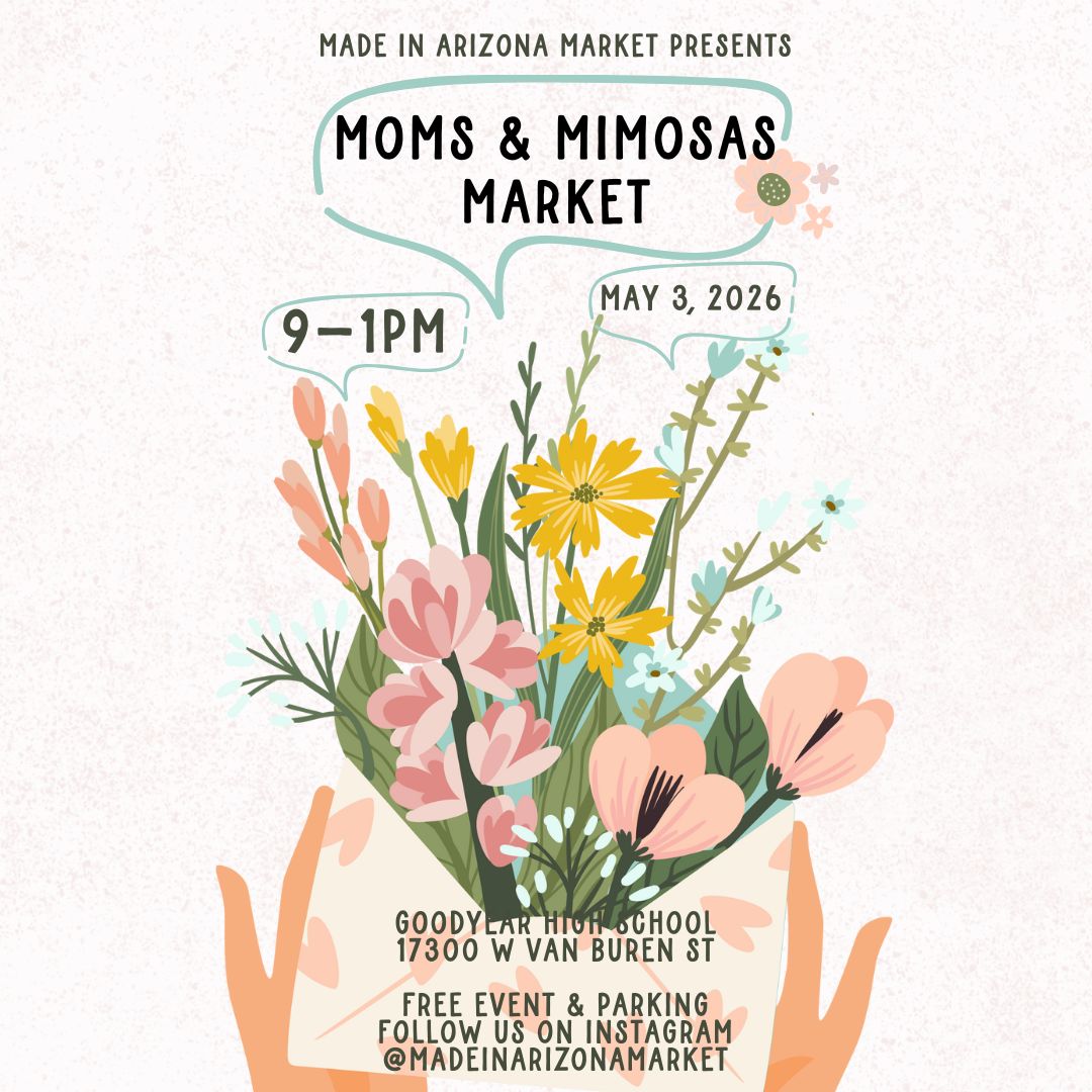 Be a Vendor at our Moms & Mimosas Market on May 3, 2026 for the Made in Arizona Market at the Goodyear High School
